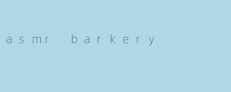 asmr barkery